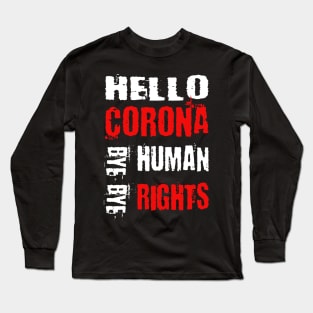 Hello Corona bye bye human rights Long Sleeve T-Shirt